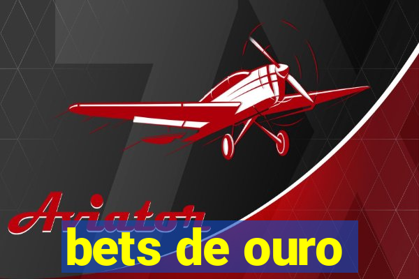 bets de ouro